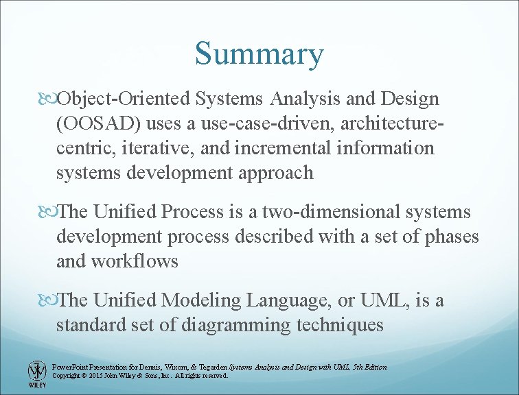 Summary Object-Oriented Systems Analysis and Design (OOSAD) uses a use-case-driven, architecturecentric, iterative, and incremental