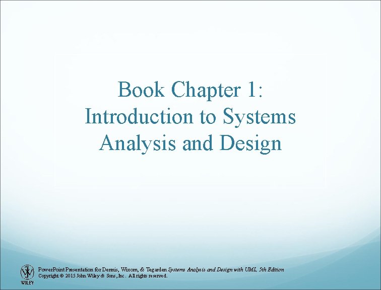 Book Chapter 1: Introduction to Systems Analysis and Design Power. Point Presentation for Dennis,
