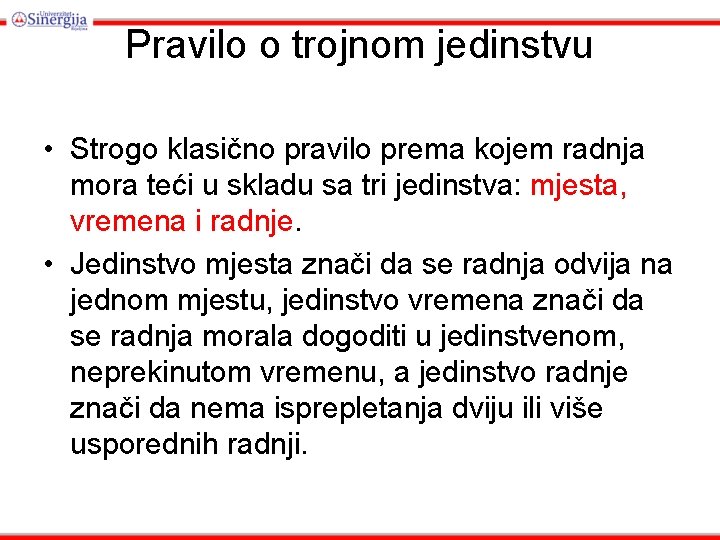 Pravilo o trojnom jedinstvu • Strogo klasično pravilo prema kojem radnja mora teći u