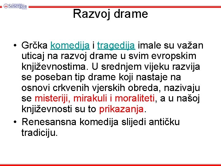 Razvoj drame • Grčka komedija i tragedija imale su važan uticaj na razvoj drame