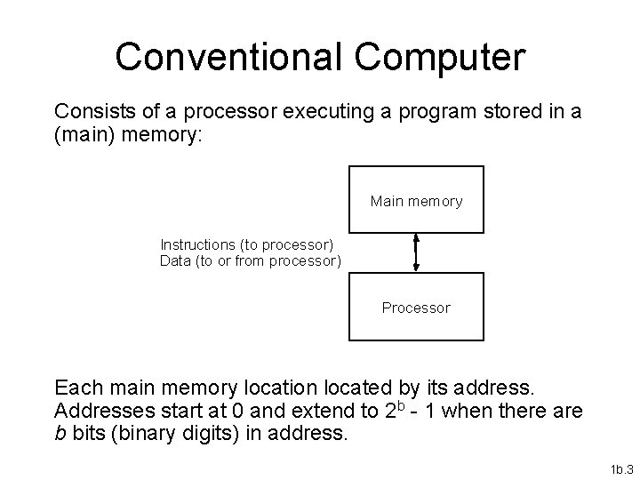 Conventional Computer Consists of a processor executing a program stored in a (main) memory: