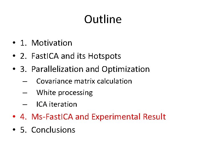 Outline • 1. Motivation • 2. Fast. ICA and its Hotspots • 3. Parallelization