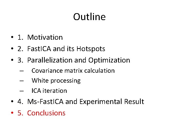 Outline • 1. Motivation • 2. Fast. ICA and its Hotspots • 3. Parallelization
