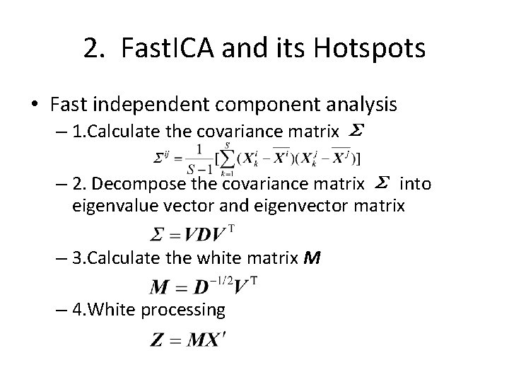 2. Fast. ICA and its Hotspots • Fast independent component analysis – 1. Calculate