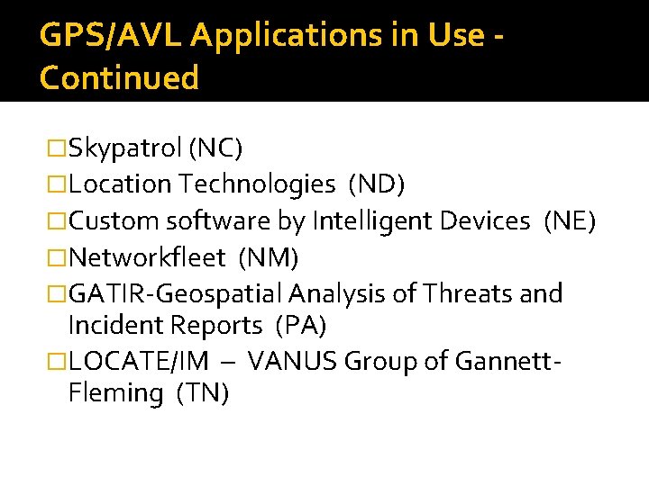 GPS/AVL Applications in Use Continued �Skypatrol (NC) �Location Technologies (ND) �Custom software by Intelligent GPS/AVL Applications in Use Continued �Skypatrol (NC) �Location Technologies (ND) �Custom software by Intelligent
