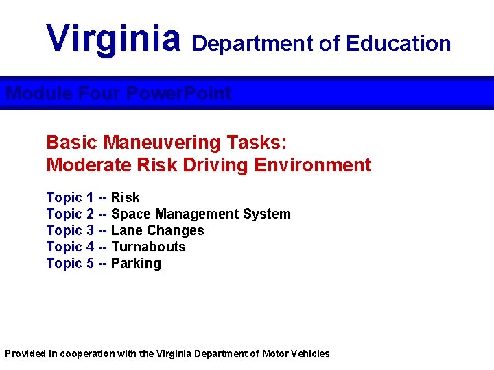 Virginia Department of Education Module Four Power. Point Basic Maneuvering Tasks: Moderate Risk Driving