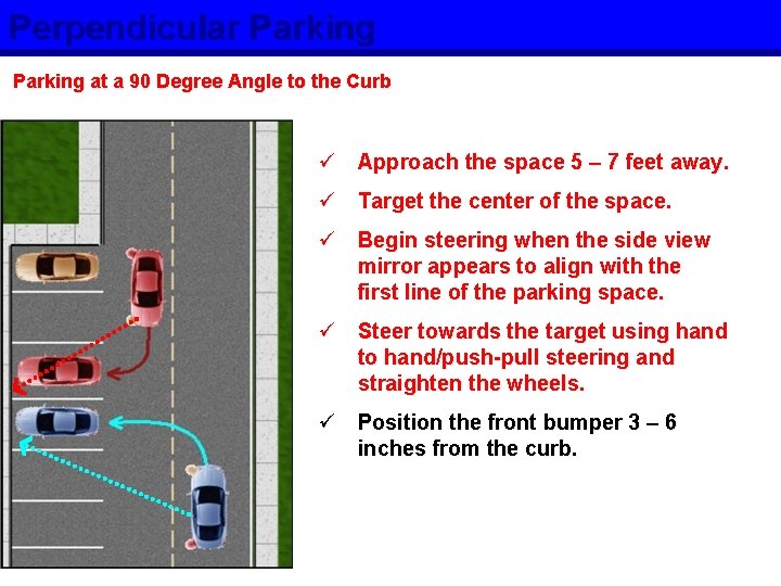 Perpendicular Parking at a 90 Degree Angle to the Curb ü Approach the space