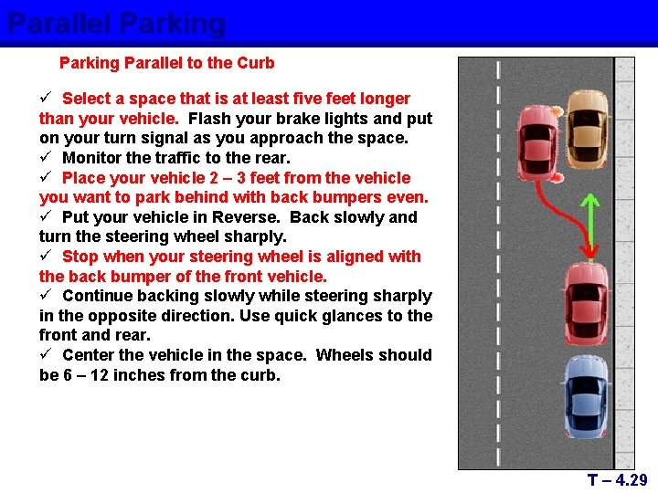 Parallel Parking Parallel to the Curb ü Select a space that is at least