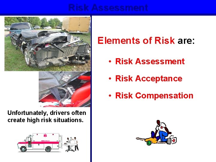 Risk Assessment Elements of Risk are: • Risk Assessment • Risk Acceptance • Risk