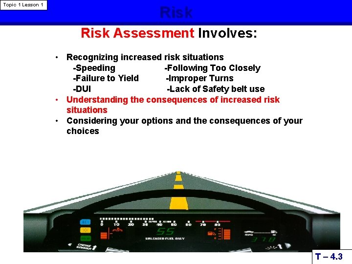 Topic 1 Lesson 1 Risk Assessment Involves: • Recognizing increased risk situations -Speeding -Following