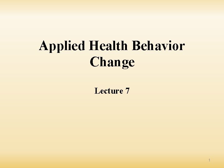 Applied Health Behavior Change Lecture 7 1 