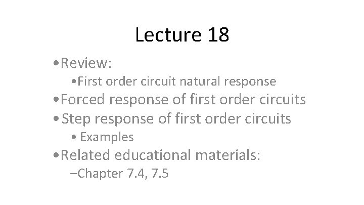 Lecture 18 • Review: • First order circuit natural response • Forced response of