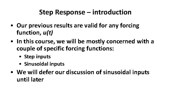 Step Response – introduction • Our previous results are valid for any forcing function,