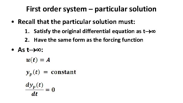 First order system – particular solution • Recall that the particular solution must: 1.