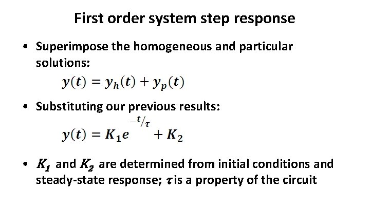 First order system step response • Superimpose the homogeneous and particular solutions: • Substituting