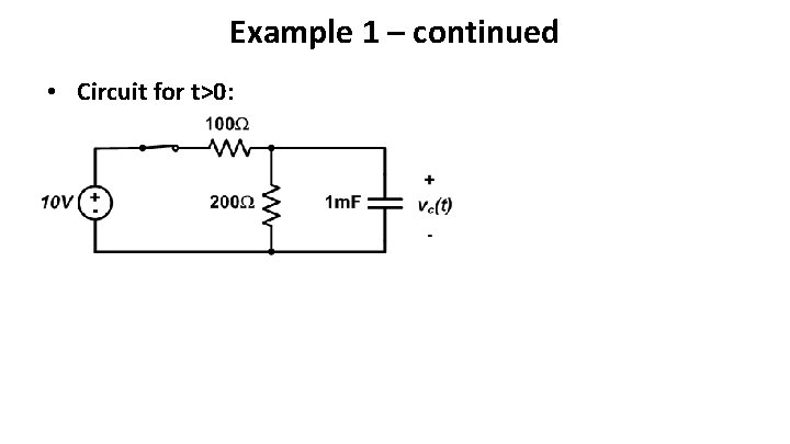 Example 1 – continued • Circuit for t>0: 