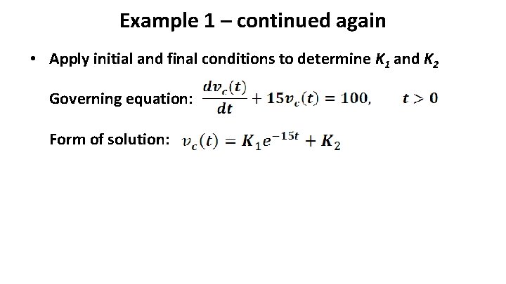 Example 1 – continued again • Apply initial and final conditions to determine K