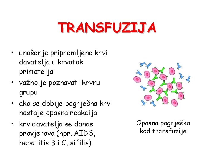 TRANSFUZIJA • unošenje pripremljene krvi davatelja u krvotok primatelja • važno je poznavati krvnu