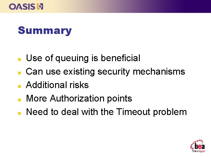 Summary n n n Use of queuing is beneficial Can use existing security mechanisms