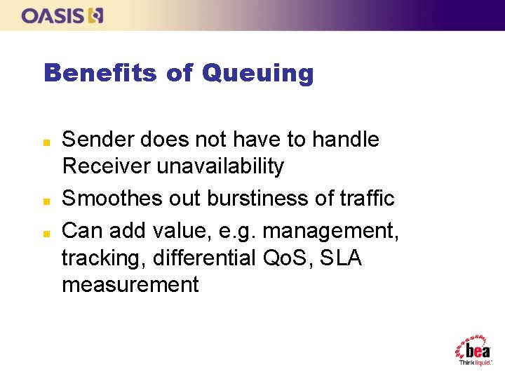 Benefits of Queuing n n n Sender does not have to handle Receiver unavailability
