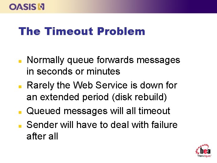 The Timeout Problem n n Normally queue forwards messages in seconds or minutes Rarely
