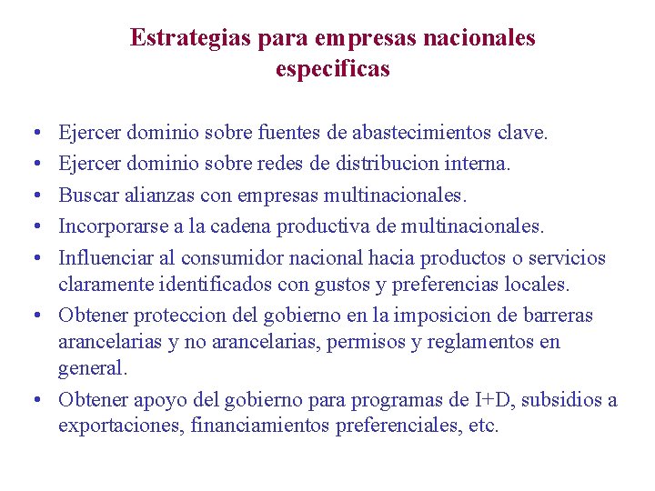 Estrategias para empresas nacionales especificas • • • Ejercer dominio sobre fuentes de abastecimientos