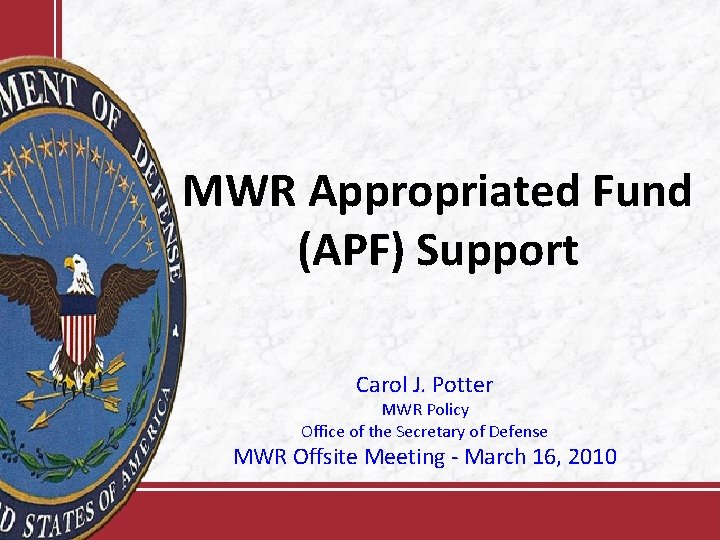 MWR Appropriated Fund (APF) Support Carol J. Potter MWR Policy Office of the Secretary
