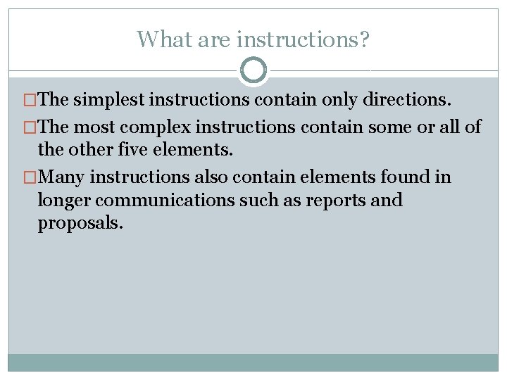 What are instructions? �The simplest instructions contain only directions. �The most complex instructions contain