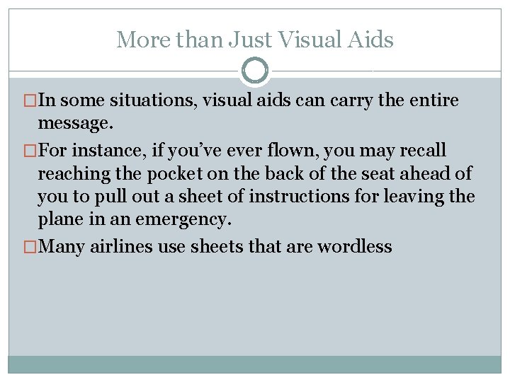 More than Just Visual Aids �In some situations, visual aids can carry the entire