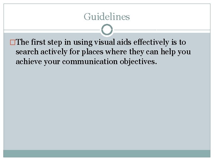 Guidelines �The first step in using visual aids effectively is to search actively for