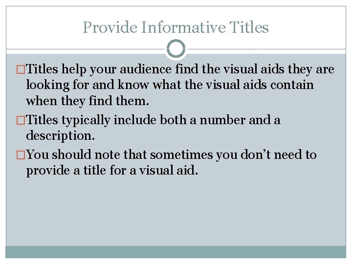 Provide Informative Titles �Titles help your audience find the visual aids they are looking