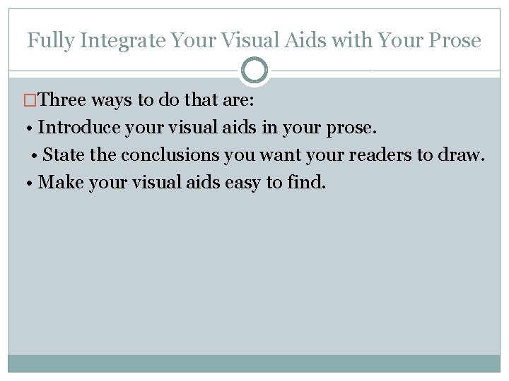 Fully Integrate Your Visual Aids with Your Prose �Three ways to do that are: