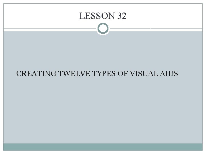 LESSON 32 CREATING TWELVE TYPES OF VISUAL AIDS 
