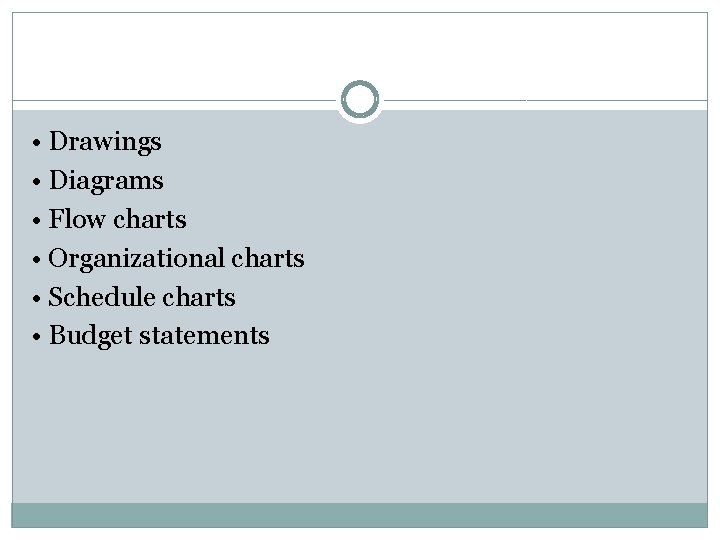  • Drawings • Diagrams • Flow charts • Organizational charts • Schedule charts