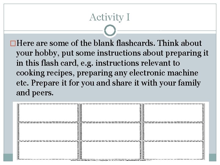 Activity I �Here are some of the blank flashcards. Think about your hobby, put