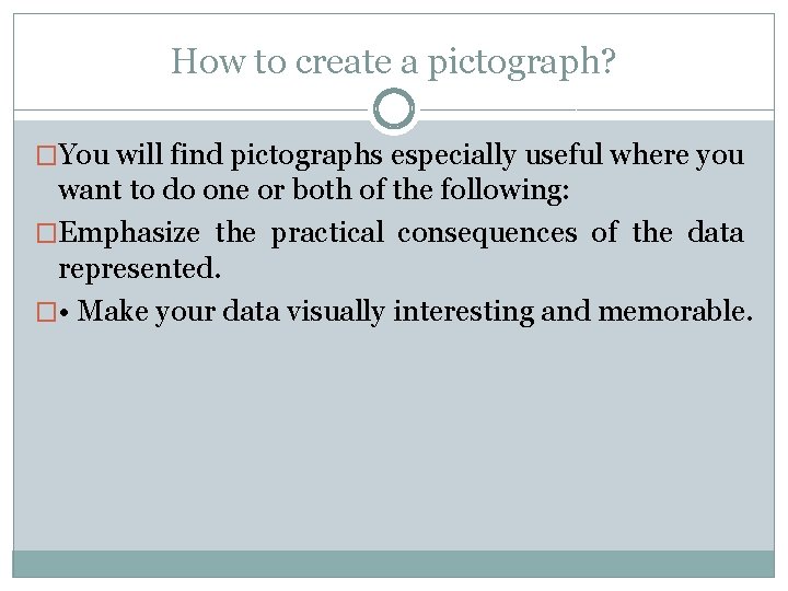 How to create a pictograph? �You will find pictographs especially useful where you want