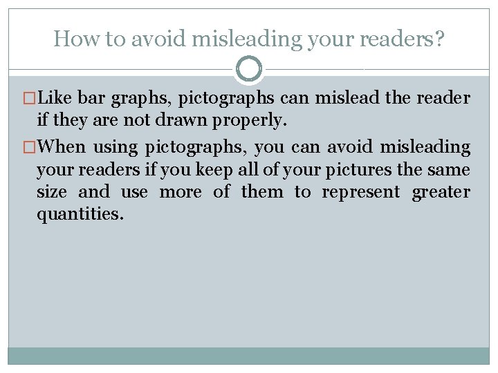 How to avoid misleading your readers? �Like bar graphs, pictographs can mislead the reader