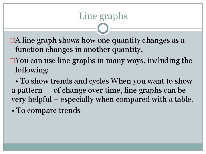 Line graphs �A line graph shows how one quantity changes as a function changes