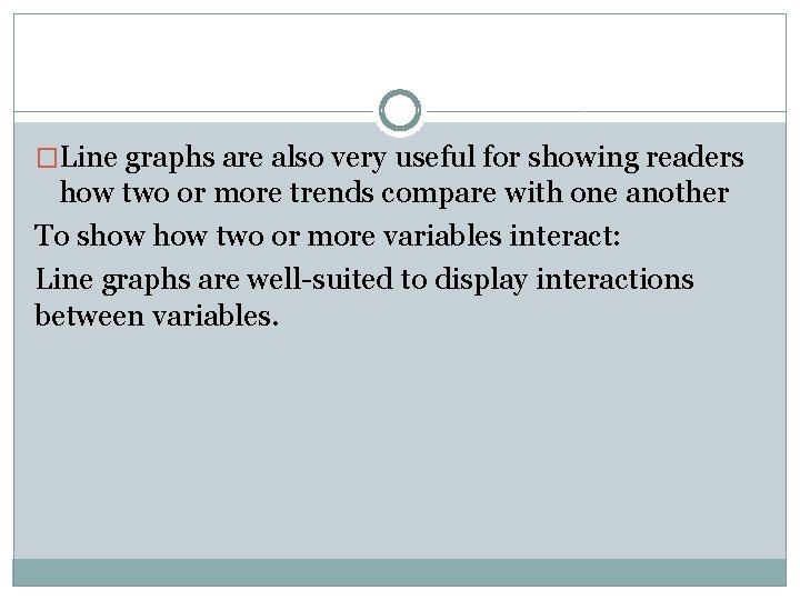 �Line graphs are also very useful for showing readers how two or more trends