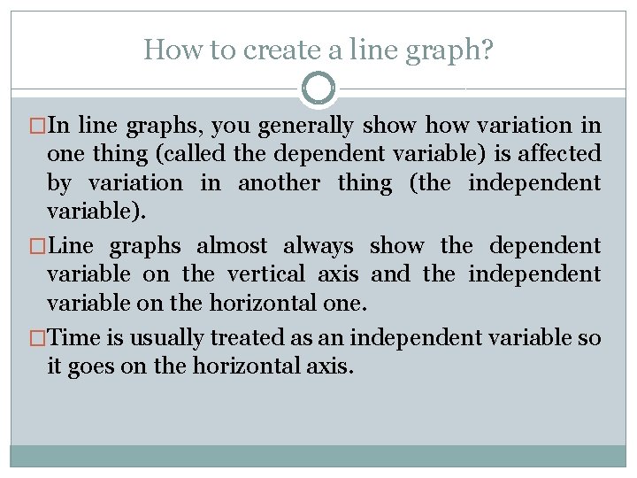 How to create a line graph? �In line graphs, you generally show variation in
