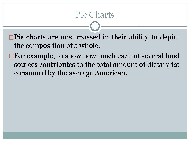 Pie Charts �Pie charts are unsurpassed in their ability to depict the composition of