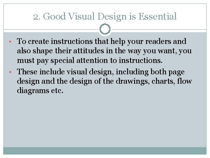 2. Good Visual Design is Essential • To create instructions that help your readers