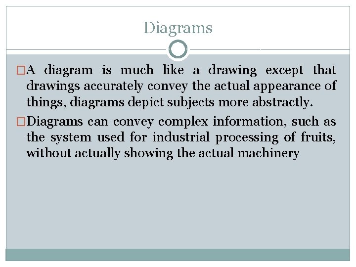 Diagrams �A diagram is much like a drawing except that drawings accurately convey the