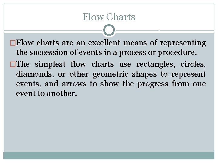 Flow Charts �Flow charts are an excellent means of representing the succession of events