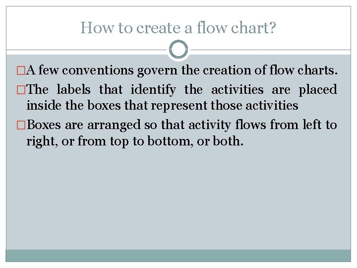 How to create a flow chart? �A few conventions govern the creation of flow