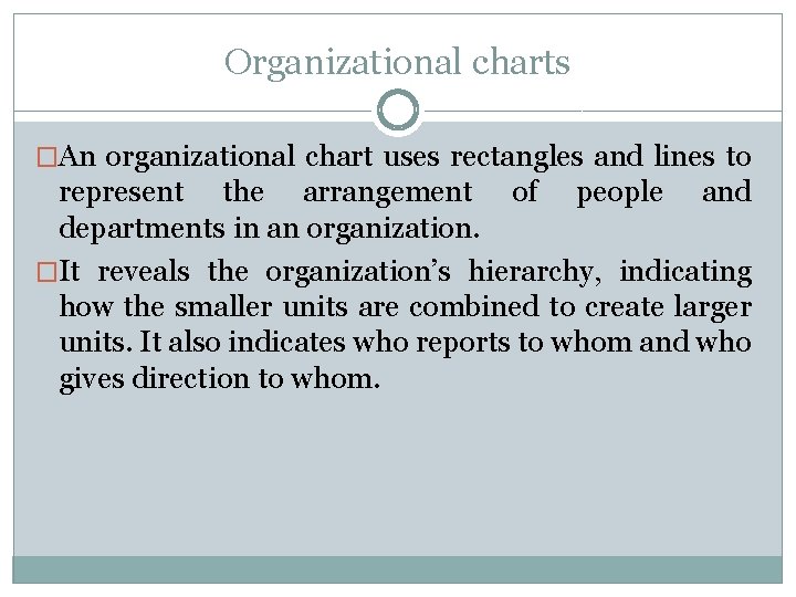 Organizational charts �An organizational chart uses rectangles and lines to represent the arrangement of