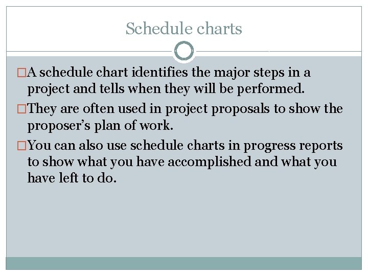 Schedule charts �A schedule chart identifies the major steps in a project and tells