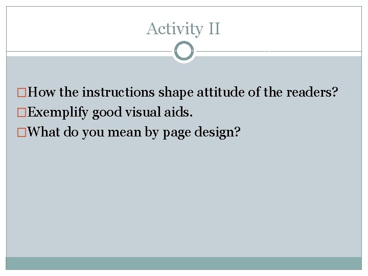 Activity II �How the instructions shape attitude of the readers? �Exemplify good visual aids.