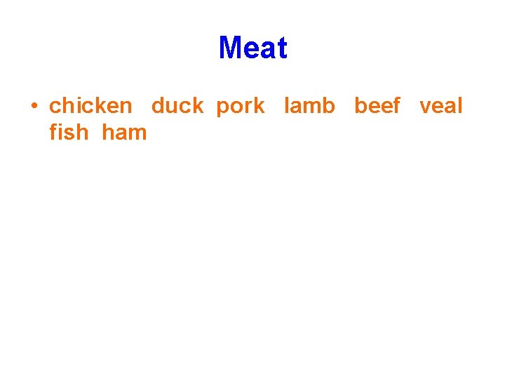Meat • chicken duck pork lamb beef veal fish ham Meat • chicken duck pork lamb beef veal fish ham