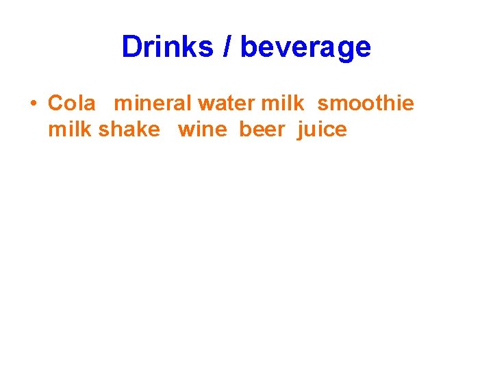 Drinks / beverage • Cola mineral water milk smoothie milk shake wine beer juice Drinks / beverage • Cola mineral water milk smoothie milk shake wine beer juice
